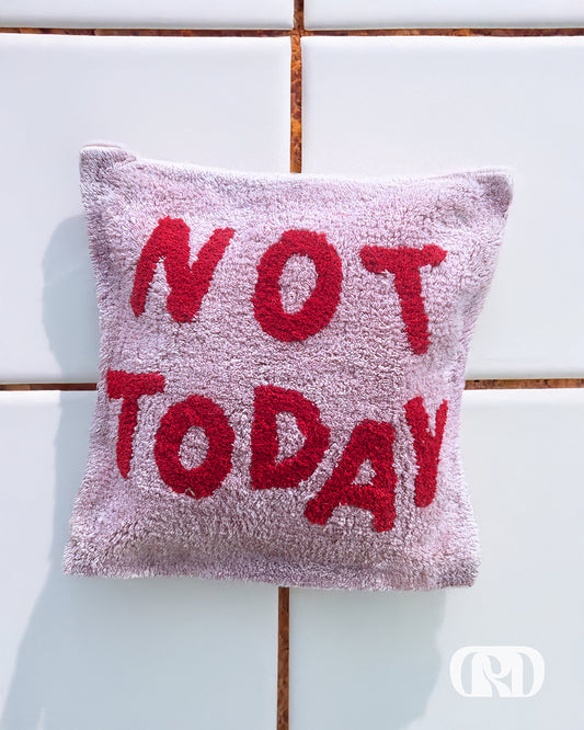 NOT TODAY CUSHION COVER